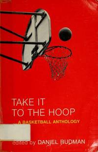 Take It to the Hoop.  A  Basketball Anthology by Rudman, Daniel - 1980