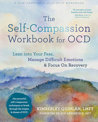 The Self-Compassion Workbook for OCD: Lean into Your Fear, Manage Difficult Emotions, and Focus...