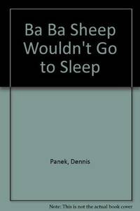 Ba Ba Sheep Wouldn&#039;t Go to Sleep by Dennis Panek