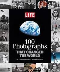 LIFE 100 Photographs that Changed the World: An Updated Edition of LIFE's Classic Book (Life...