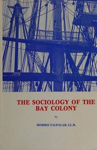 SOCIOLOGY OF THE BAY COLONY by Talpalar, Morris - 1976