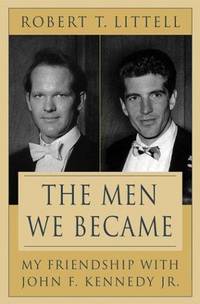 image of The Men We Became: My Friendship With John F. Kennedy, Jr