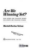 Are We Winning Yet? : How Women Are Changing Sports and Sports Are Changing Women by Nelson, Mariah