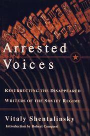 ARRESTED VOICES: Resurrecting the Disappeared Writers of the Soviet Regime