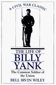 The Life of Billy Yank : the Common Soldier of the Union