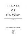 Essays of E.B. White by E. B White - 1977