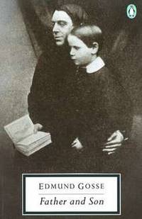 Father and Son A Study of Two Temperaments (Twentieth Century Classics) by Edmund Gosse - October 26, 1989