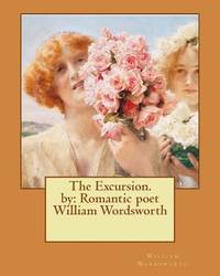 The Excursion. by: Romantic poet William Wordsworth