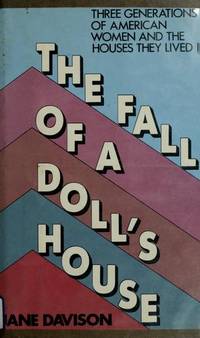 FALL OF A DOLL'S HOUSE, THE -- Three Generations of American Women and the Houses They Lived In.