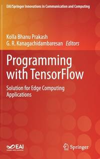 Programming with TensorFlow: Solution for Edge Computing Applications (EAI/Springer Innovations...