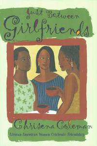 Just Between Girlfriends: African-American Women Celebrate Friendship