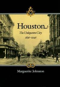 Houston: The Unknown City, 1836-1946