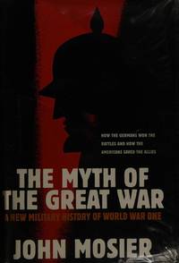 image of The Myth Of The Great War: A New Military History of World War I