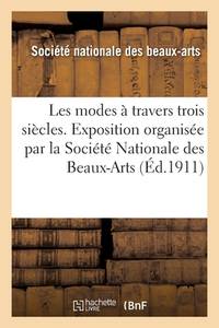 Les Modes À Travers Trois Siècles. Exposition Rétrospective Par La Société Nationale Des...
