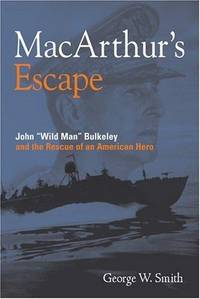 MacArthur's Escape: John "Wild Man Bulkeley" and the Rescue of an American Hero