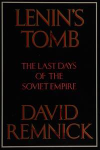 Lenin&#039;s Tomb : The Last Days of the Soviet Empire by Remnick, David