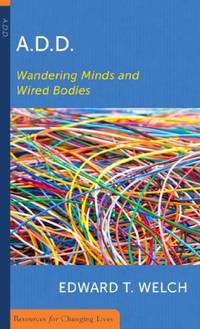 A.D.D: Wandering Minds and Wired Bodies (Resources for Changing Lives)