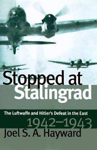 Stopped at Stalingrad: The Luftwaffe and Hitler's Defeat in the East, 1942-1943 (Modern War Studies)