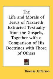 image of The Life and Morals of Jesus of Nazareth Extracted Textually from the Gospels, Together with a Comparison of His Doctrines with Those of Others