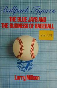 Ballpark Figures - the Blue Jays and the Business of Baseball