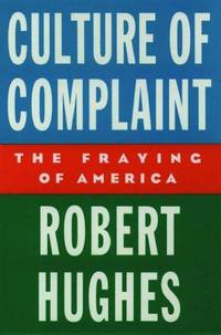 image of Culture of Complaint: The Fraying of America (Oxford American Lectures)