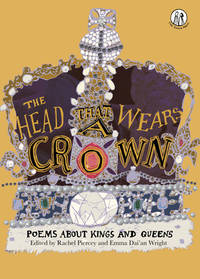 Head that Wears a Crown: Poems about Kings and Queens (The Emma Press Children's Anthologies)