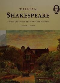 William Shakespeare : a Biography With the Complete Sonnets