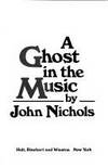 A GHOST IN THE MUSIC by Nichols, John - 1979