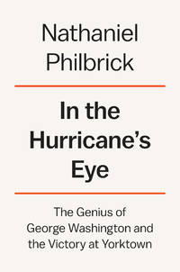 In the Hurricane's Eye: The Genius of George Washington and the Victory at Yorktown (The...