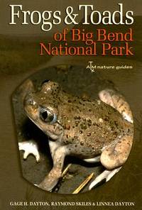 Frogs and Toads of Big Bend National Park (Volume 36) (W. L. Moody Jr. Natural History Series)