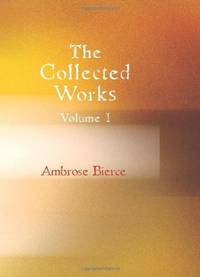 The Collected Works of Ambrose Bierce, Volume 1 by Ambrose Bierce - Paperback - 1/30/2007 - from Blind Pig Books (SKU: JANUARY-12-Y-04551-JM)