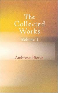image of The Collected Works of Ambrose Bierce, Volume 1