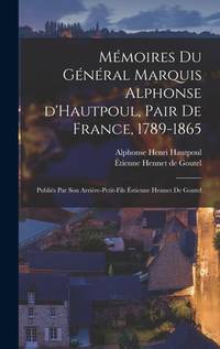Mémoires du général marquis Alphonse d'Hautpoul, pair de France, 1789-1865; publiés par son...