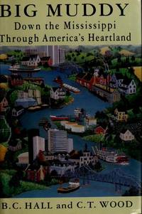 Big Muddy: Down the Mississippi Through America&#039;s Heartland by Hall, B. C., Wood, C. T