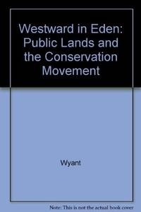 Westward in Eden the Public Lands and the Conservation Movement