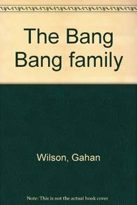 The Bang Bang family by Wilson, Gahan - 1974-01-01