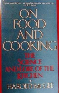 On Food And Cooking: The Science and Lore of the Kitchen by McGee, Harold - 1988