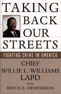 TAKING BACK OUR STREETS~FIGHTING CRIME IN AMERICA by SCRIBNER WILLIE L. WILLIAMS~BRUCE B. HENDERSON - 1996