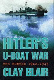 Hitler&#039;s U-Boat War : The Hunted, 1942-1945 by Blair, Clay - 1999