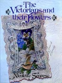 The Victorians and Their Flowers by Scourse, Nicolette