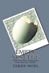 Empty Nest Egg: Why You Must Start Your Own Business NOW