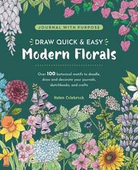 Journal with Purpose - Draw Quick & Easy Modern Florals: Over 100 Botanical Motifs to Doodle,...