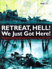 RETREAT, HELL! We Just Got Here!: The American Expeditionary Force in France 1917-1918