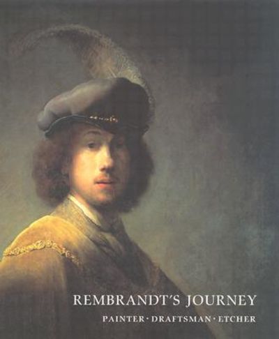Rembrandt's Journey: Painter, Draftsman, Etcher.