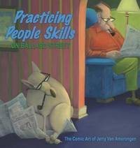 Practicing People Skills on Ballard Street; The Comic Art of Jerry Van Amerongen by Jerry Van Amerongen; Jerry Van Amerongen [Illustrator] - 2007-10-15