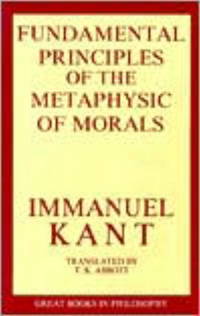 The Fundamental Principles of the Metaphysic of Morals