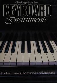 Keyboard Instruments: The Instruments, the Music, the Musicians