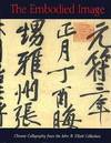 The Embodied Image; Chinese Calligraphy from the John B. Elliott Collectioin