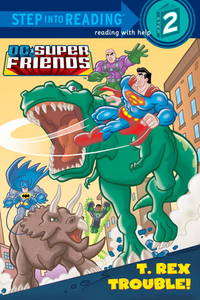 T. Rex Trouble! (DC Super Friends) (Step into Reading)