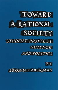 Toward a Rational Society: Student Protest, Science, and Politics de Habermas, Juergen; Shapiro, Jeremy J. [Translator] - 1971-08-01